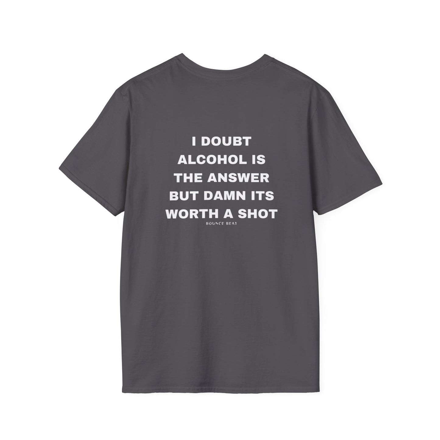 I Doubt Alcohol is the Answer, But Damn Its Worth a Shot Softstyle T-Shirt Caption Sarcasm Rave Festivals Quotes Designer Tee