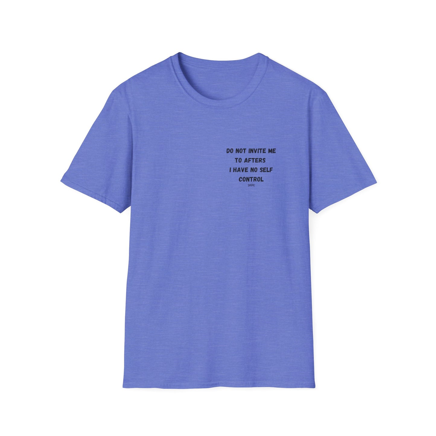 Do Not Invite Me to Afters, I Have No Self Control, Funny Quote T-Shirt, Party Rave Clothing, No Self Control, Do Not Invite Me, Festival Wear