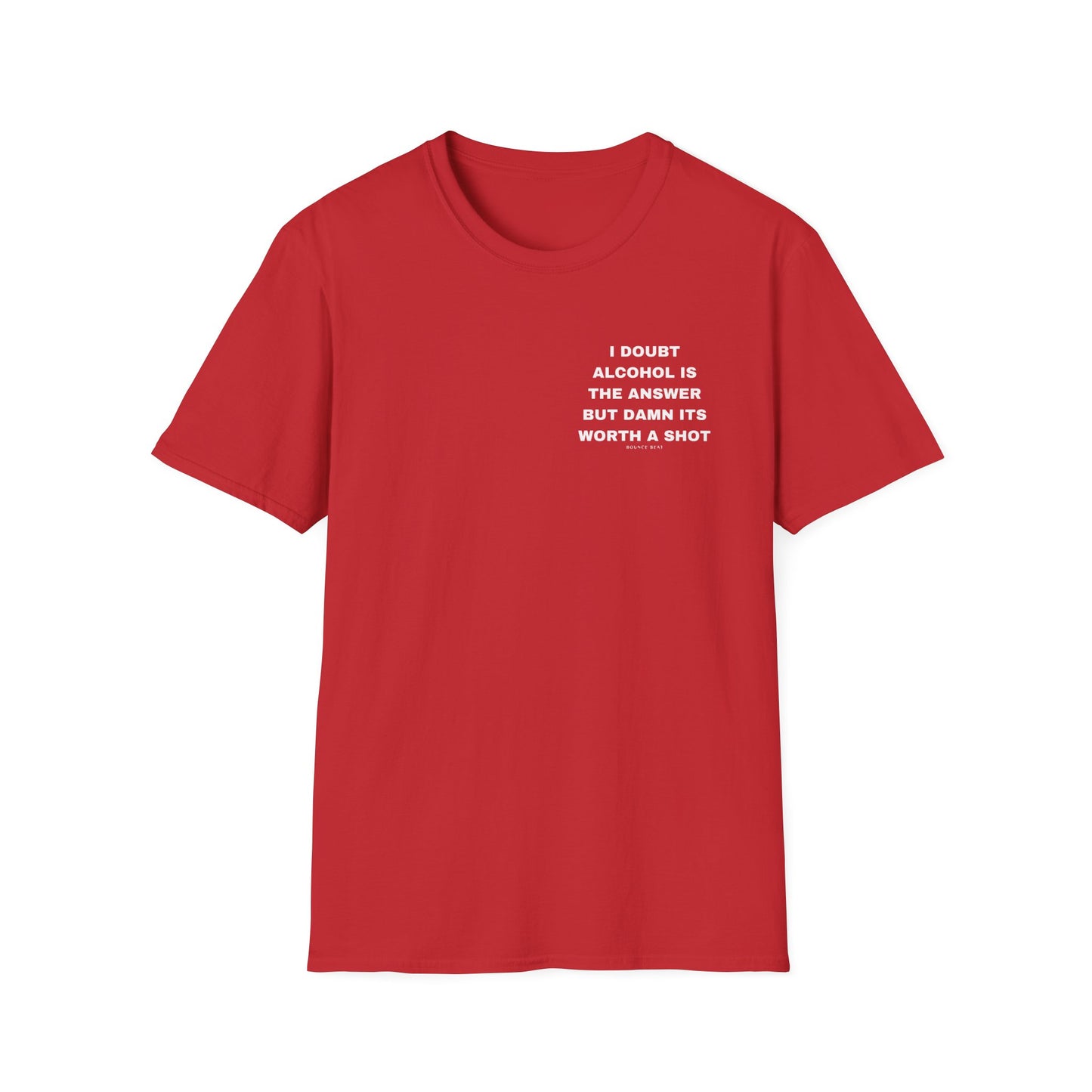 I Doubt Alcohol is the Answer, But Damn Its Worth a Shot Softstyle T-Shirt Caption Sarcasm Rave Festivals Quotes Designer Tee