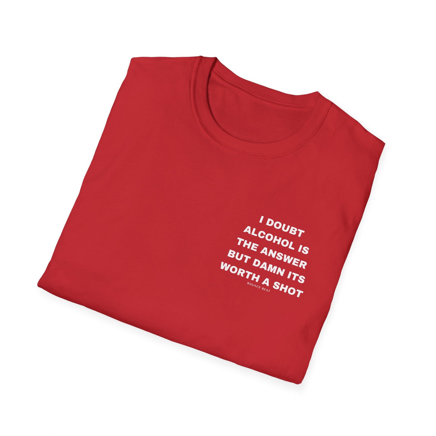 I Doubt Alcohol is the Answer, But Damn Its Worth a Shot Softstyle T-Shirt Caption Sarcasm Rave Festivals Quotes Designer Tee