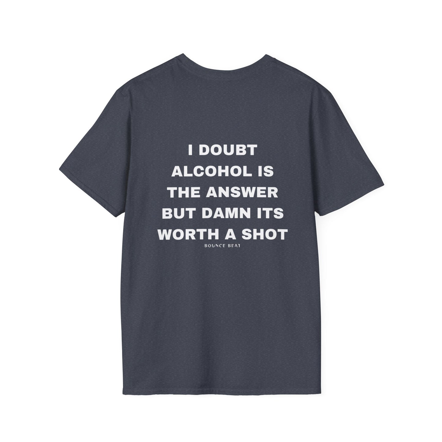 I Doubt Alcohol is the Answer, But Damn Its Worth a Shot Softstyle T-Shirt Caption Sarcasm Rave Festivals Quotes Designer Tee