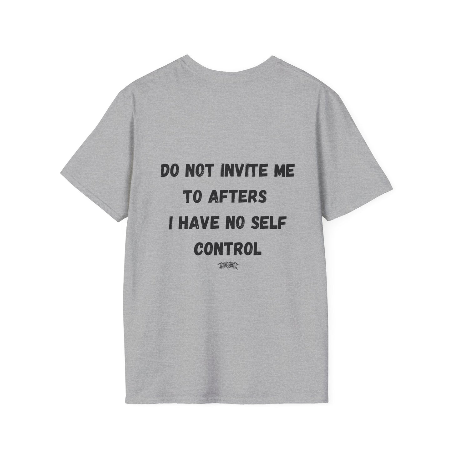 Do Not Invite Me to Afters, I Have No Self Control, Funny Quote T-Shirt, Party Rave Clothing, No Self Control, Do Not Invite Me, Festival Wear