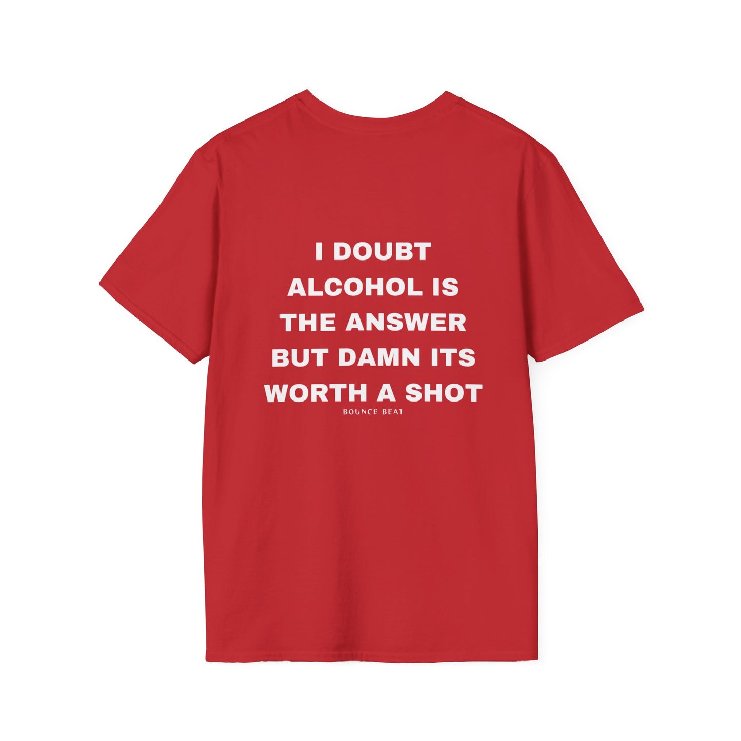 I Doubt Alcohol is the Answer, But Damn Its Worth a Shot Softstyle T-Shirt Caption Sarcasm Rave Festivals Quotes Designer Tee