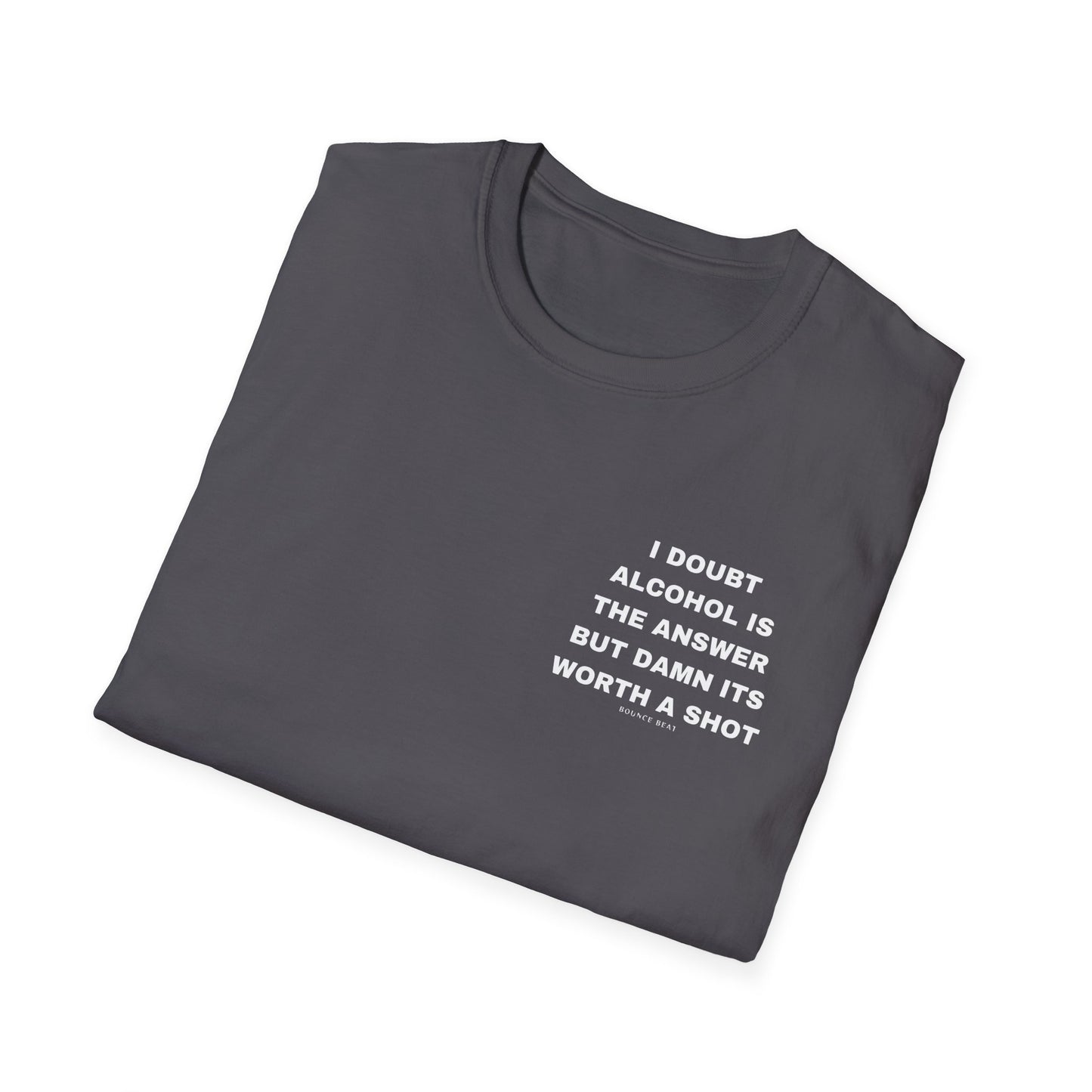 I Doubt Alcohol is the Answer, But Damn Its Worth a Shot Softstyle T-Shirt Caption Sarcasm Rave Festivals Quotes Designer Tee