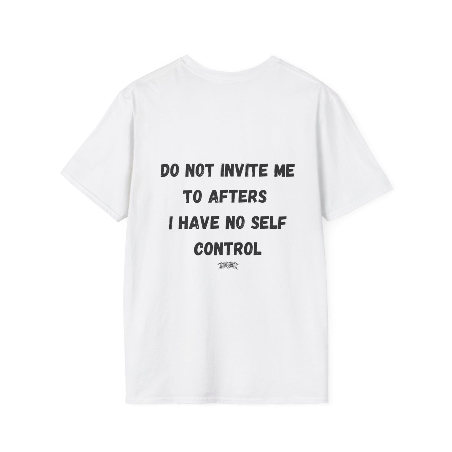 Do Not Invite Me to Afters, I Have No Self Control, Funny Quote T-Shirt, Party Rave Clothing, No Self Control, Do Not Invite Me, Festival Wear