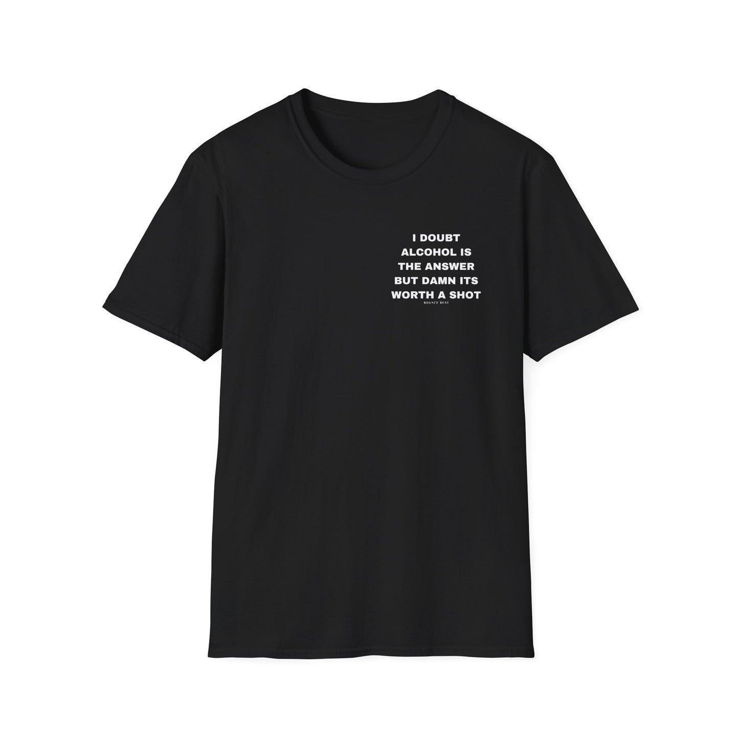 I Doubt Alcohol is the Answer, But Damn Its Worth a Shot Softstyle T-Shirt Caption Sarcasm Rave Festivals Quotes Designer Tee