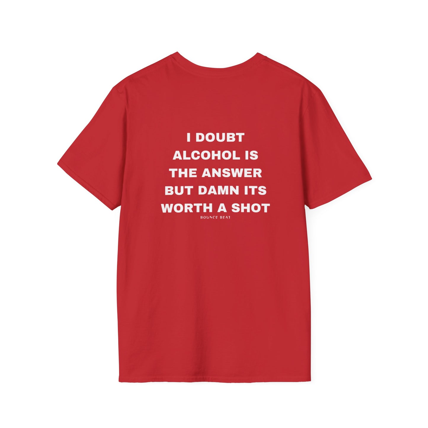 I Doubt Alcohol is the Answer, But Damn Its Worth a Shot Softstyle T-Shirt Caption Sarcasm Rave Festivals Quotes Designer Tee
