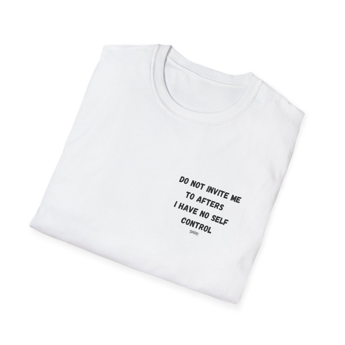 Do Not Invite Me to Afters, I Have No Self Control, Funny Quote T-Shirt, Party Rave Clothing, No Self Control, Do Not Invite Me, Festival Wear
