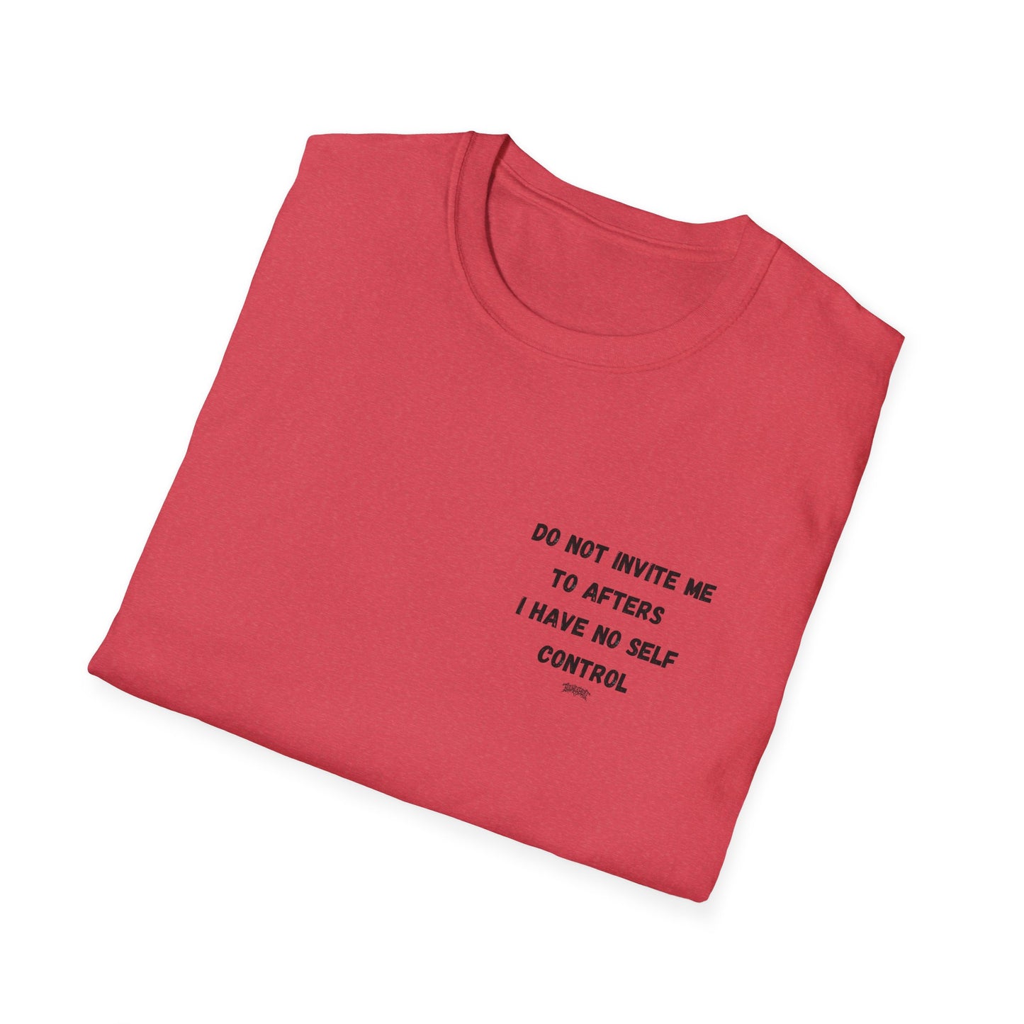 Do Not Invite Me to Afters, I Have No Self Control, Funny Quote T-Shirt, Party Rave Clothing, No Self Control, Do Not Invite Me, Festival Wear