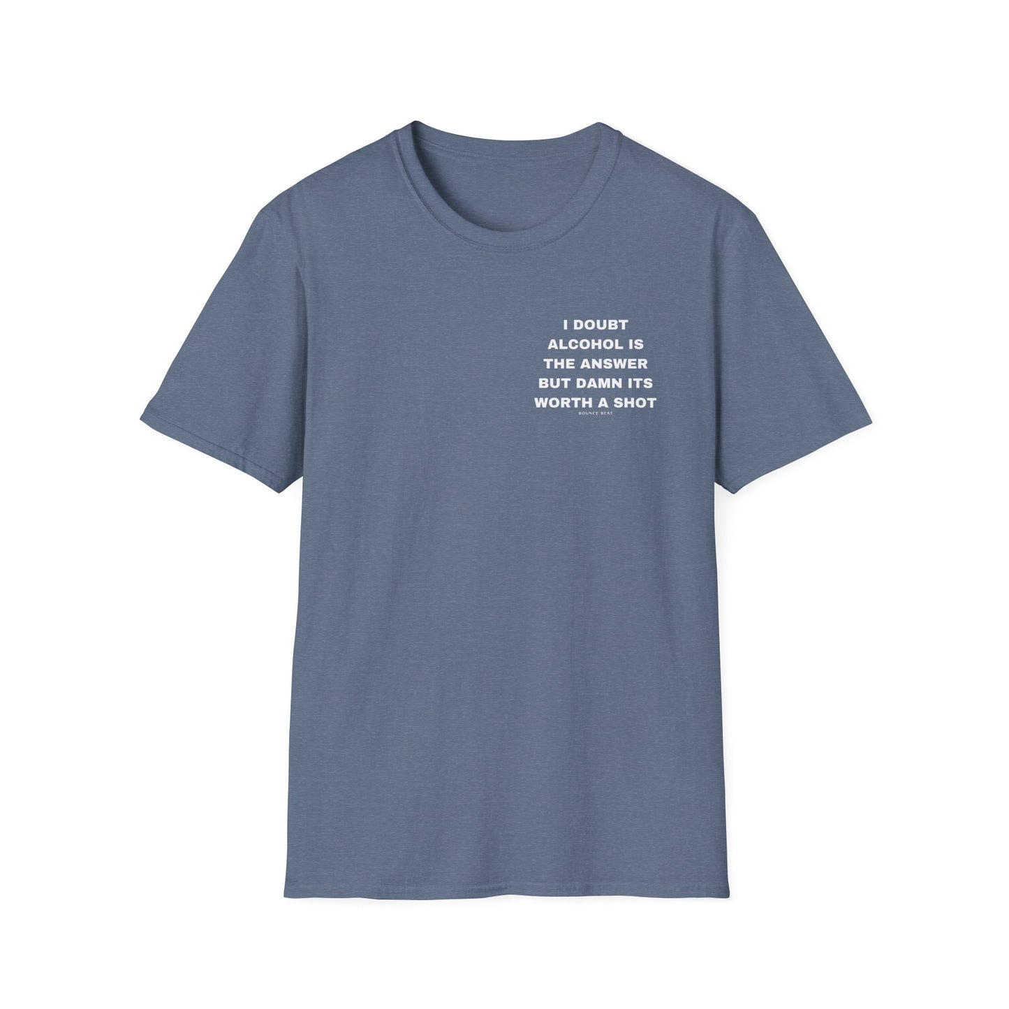 I Doubt Alcohol is the Answer, But Damn Its Worth a Shot Softstyle T-Shirt Caption Sarcasm Rave Festivals Quotes Designer Tee