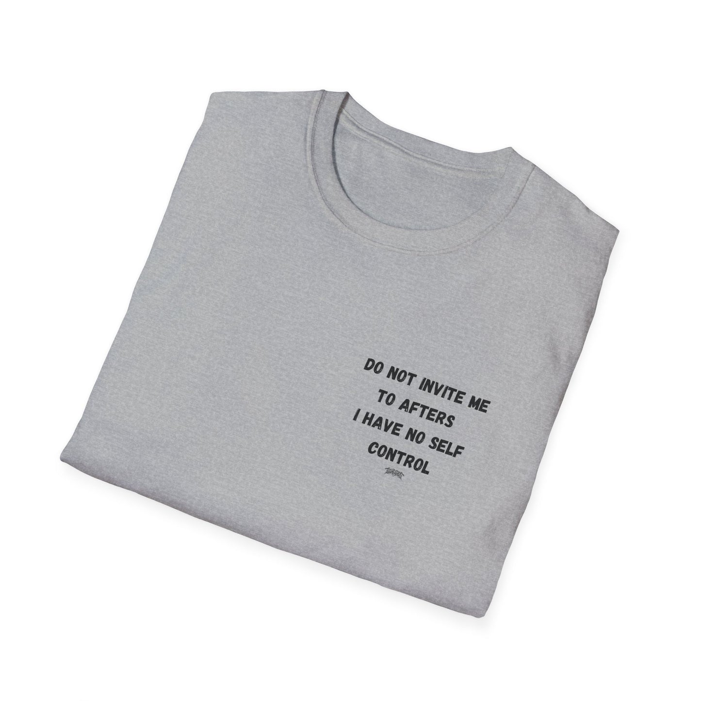 Do Not Invite Me to Afters, I Have No Self Control, Funny Quote T-Shirt, Party Rave Clothing, No Self Control, Do Not Invite Me, Festival Wear