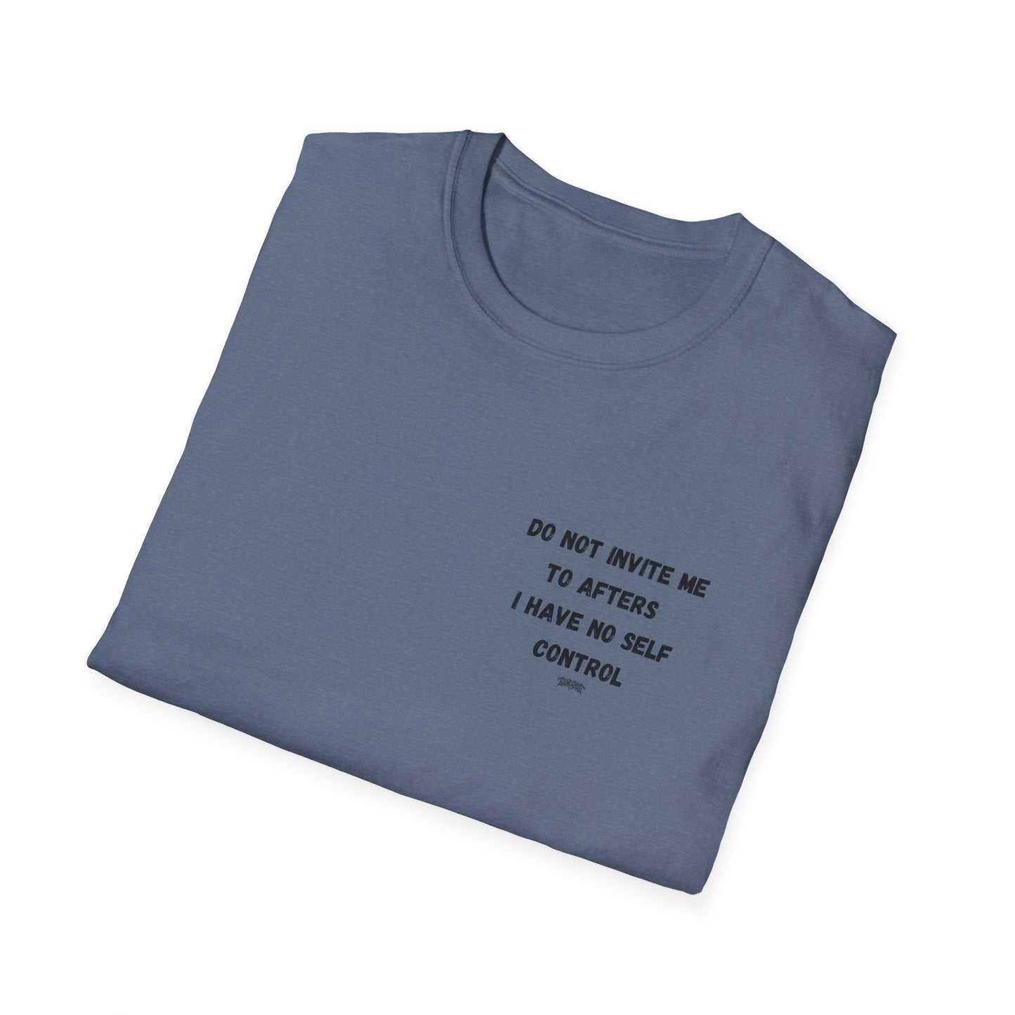 Do Not Invite Me to Afters, I Have No Self Control, Funny Quote T-Shirt, Party Rave Clothing, No Self Control, Do Not Invite Me, Festival Wear