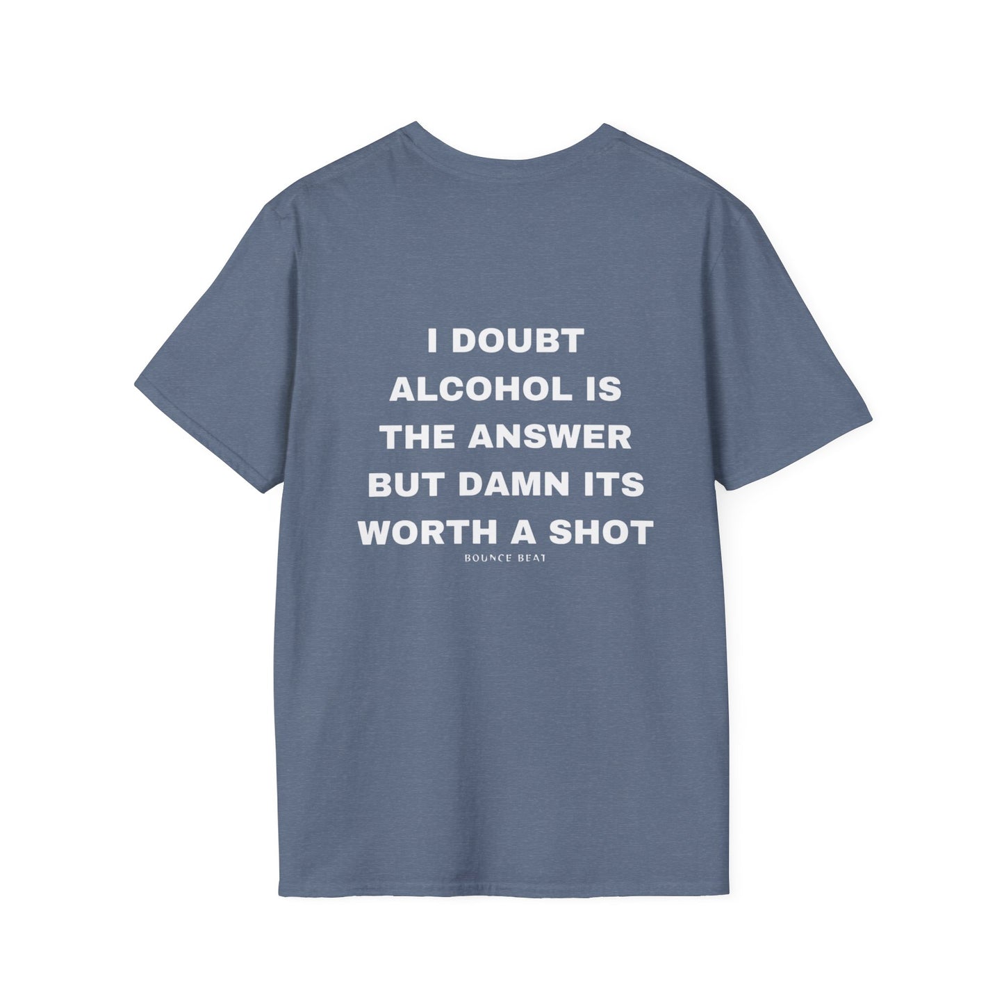 I Doubt Alcohol is the Answer, But Damn Its Worth a Shot Softstyle T-Shirt Caption Sarcasm Rave Festivals Quotes Designer Tee