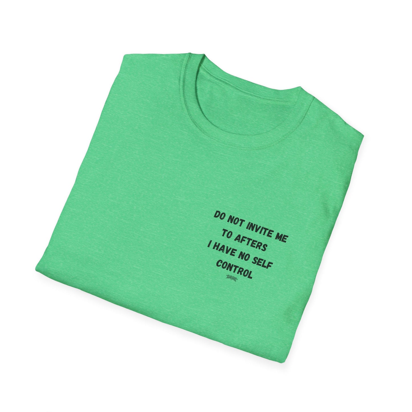 Do Not Invite Me to Afters, I Have No Self Control, Funny Quote T-Shirt, Party Rave Clothing, No Self Control, Do Not Invite Me, Festival Wear