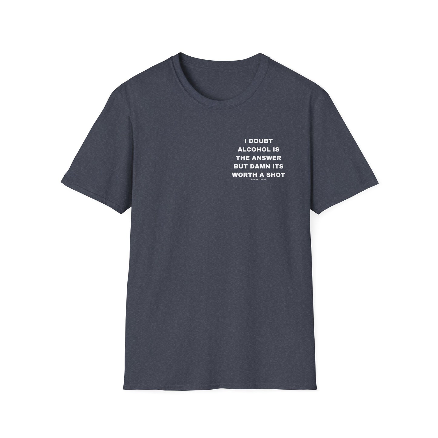 I Doubt Alcohol is the Answer, But Damn Its Worth a Shot Softstyle T-Shirt Caption Sarcasm Rave Festivals Quotes Designer Tee