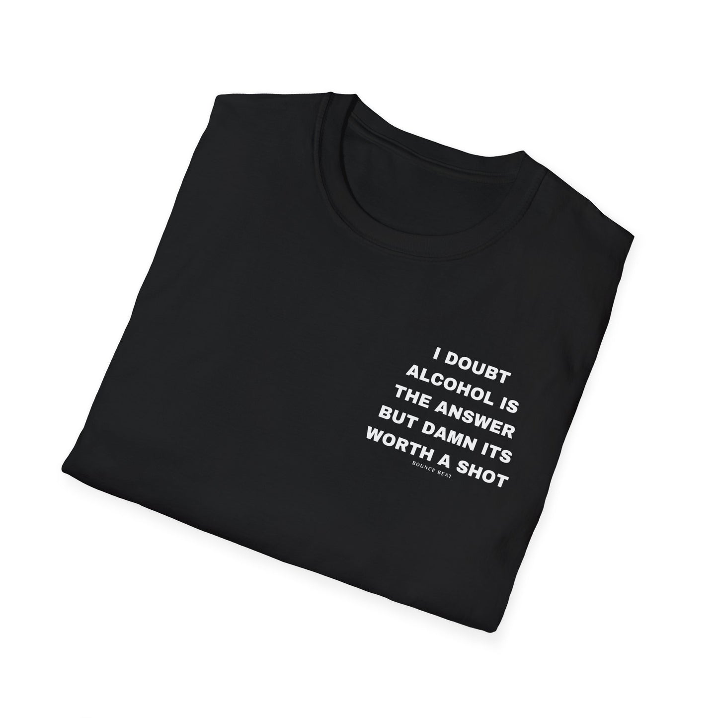 I Doubt Alcohol is the Answer, But Damn Its Worth a Shot Softstyle T-Shirt Caption Sarcasm Rave Festivals Quotes Designer Tee