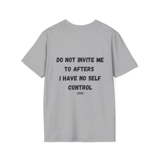 Do Not Invite Me to Afters, I Have No Self Control, Funny Quote T-Shirt, Party Rave Clothing, No Self Control, Do Not Invite Me, Festival Wear