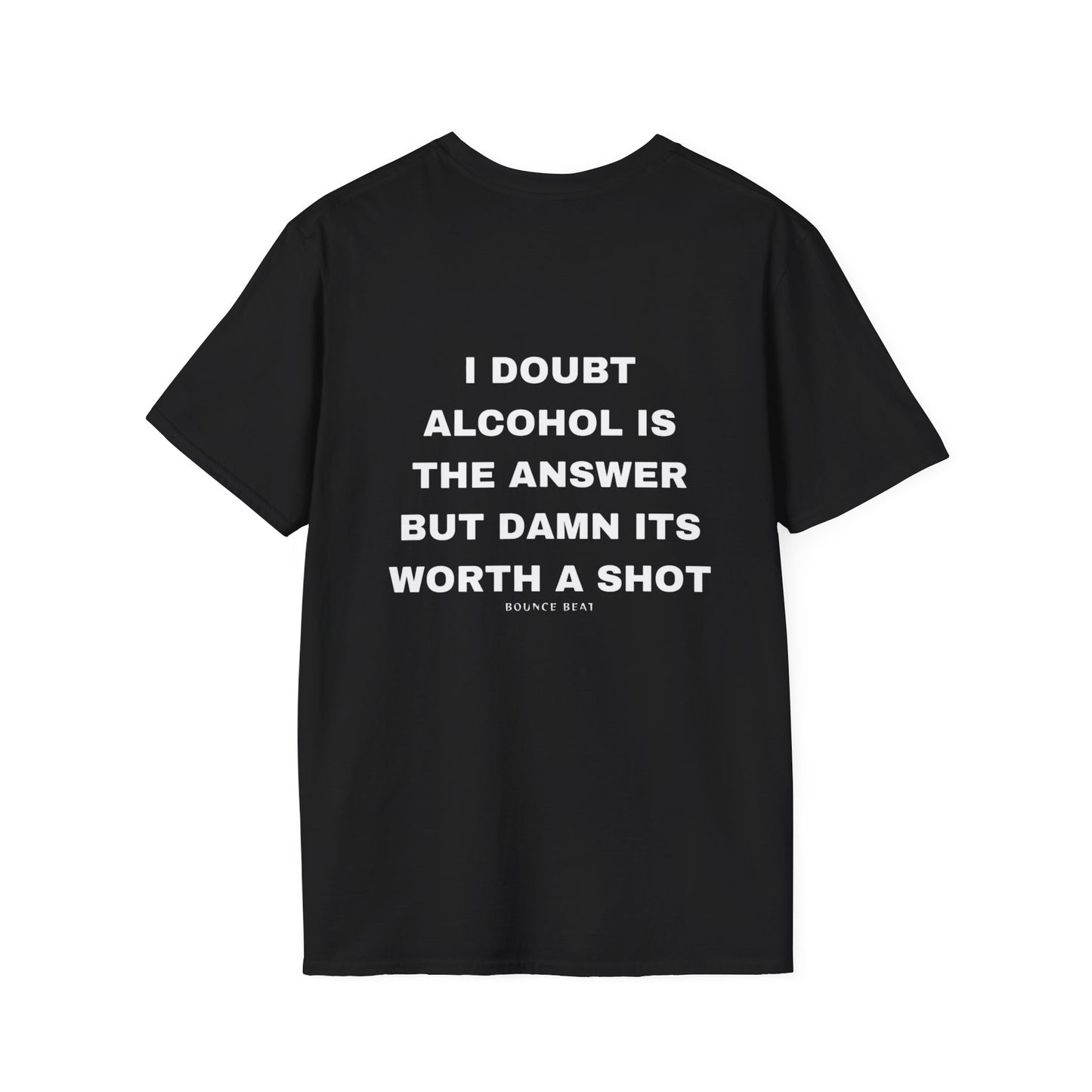 I Doubt Alcohol is the Answer, But Damn Its Worth a Shot Softstyle T-Shirt Caption Sarcasm Rave Festivals Quotes Designer Tee