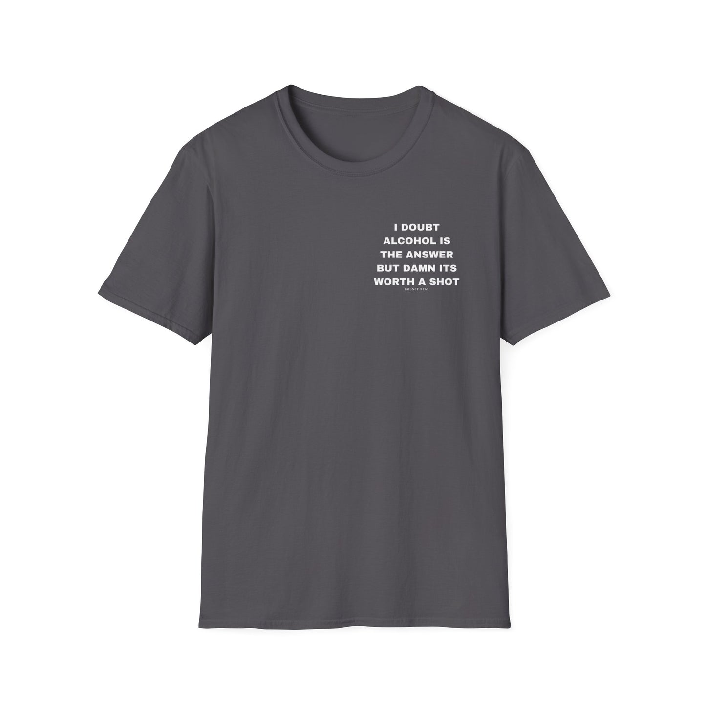 I Doubt Alcohol is the Answer, But Damn Its Worth a Shot Softstyle T-Shirt Caption Sarcasm Rave Festivals Quotes Designer Tee