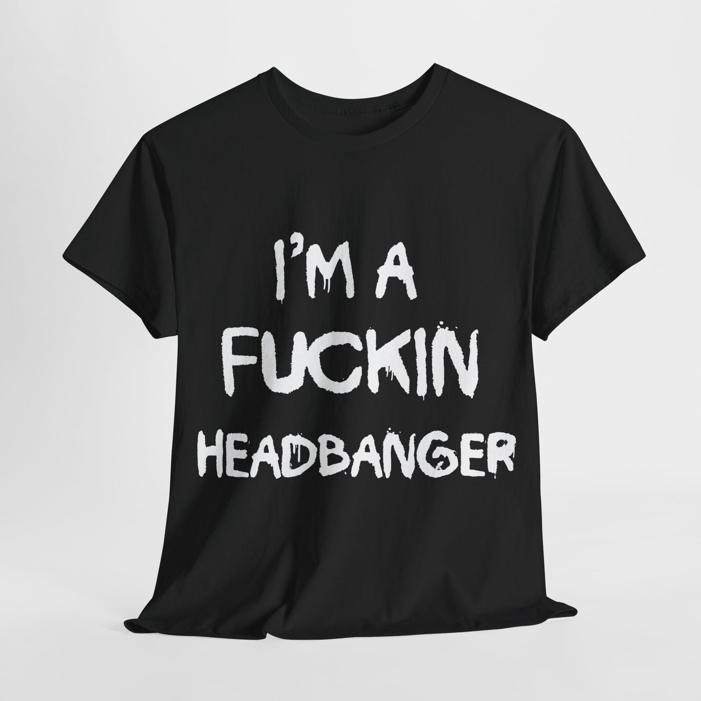 I'm a Fuckin Headbanger, Break your Fuckin Neck Bitch Cotton T Shirt, Dubstep and Riddim Lovers, Rave Clothing